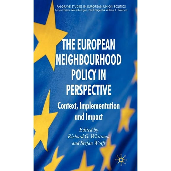 Palgrave Studies in European Union Polit The European Neighbourhood Policy in Perspective: Context, Implementation and Impact, (Hardcover)