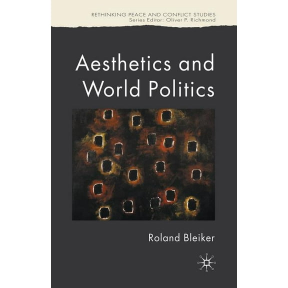Rethinking Peace and Conflict Studies Aesthetics and World Politics, (Paperback)