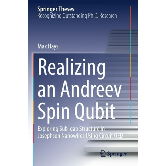 Springer Theses Realizing an Andreev Spin Qubit: Exploring Sub-Gap Structure in Josephson Nanowires Using Circuit Qed, (Paperback)
