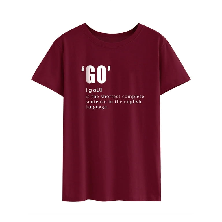 TWZH Women Go Is The Shortest Complete Sentence Letter Print Short T-Shirt