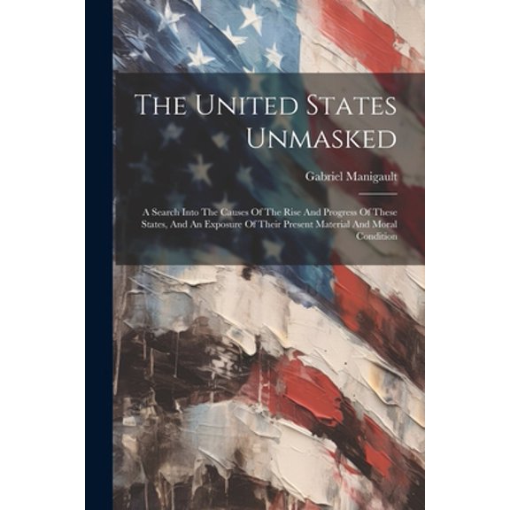 The United States Unmasked (Paperback)