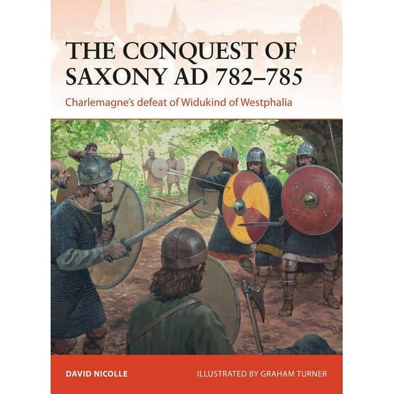 Campaign The Conquest of Saxony AD 782-785: Charlemagne's Defeat of Widukind of Westphalia, Book 271, (Paperback)