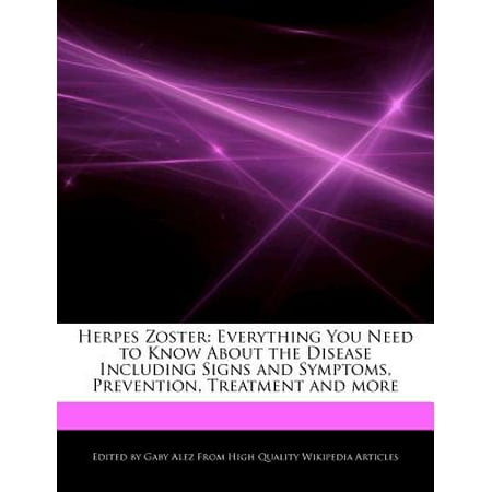 Herpes Zoster : Everything You Need to Know about the Disease Including Signs and Symptoms, Prevention, Treatment and (Best Treatment For Herpes Zoster)