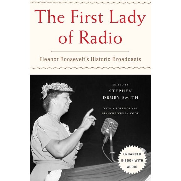 The First Lady of Radio: Eleanor Roosevelt's Historic Broadcasts, (Hardcover)