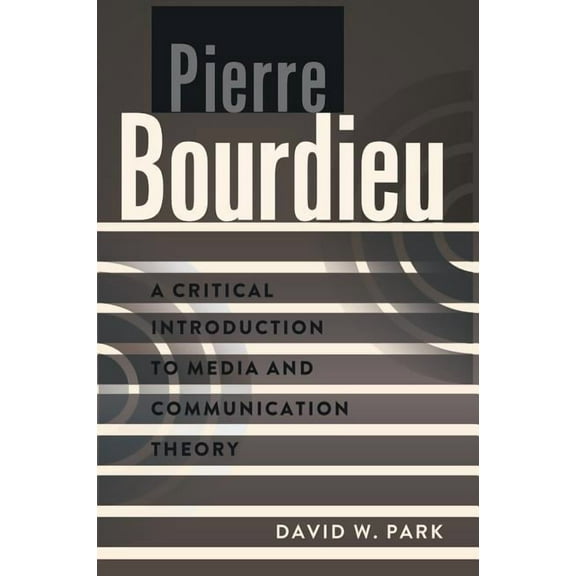 Critical Introduction to Media and Commu Pierre Bourdieu: A Critical Introduction to Media and Communication Theory, Book 2, (Paperback)