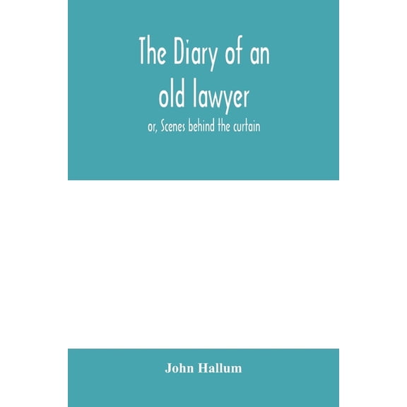 The diary of an old lawyer: or, Scenes behind the curtain, (Paperback)