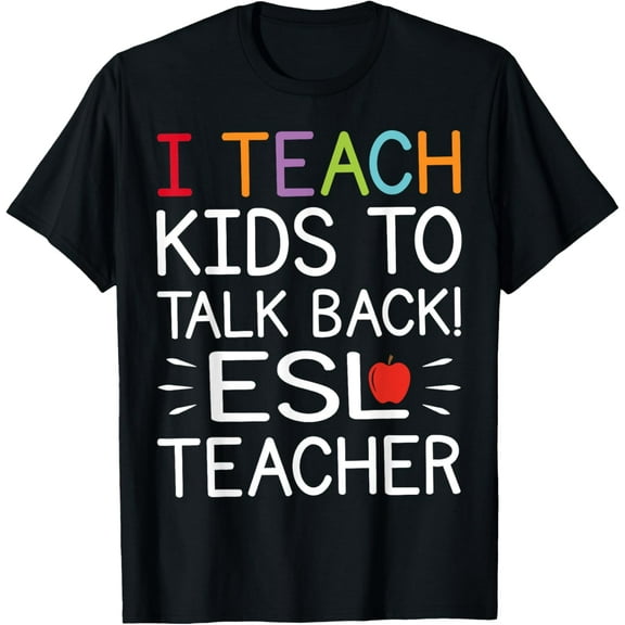 I Teach Kids To Talk Back ESL ESOL Teacher School Team Group T-Shirt
