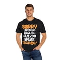 thumbnail image 4 of Apologies Can't Speak No English Gag Quote Gift | Humorous Filipino Speaking Pun Men Women Unisex Garment-Dyed T-shirt, 4 of 4