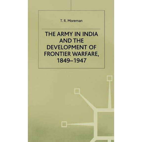 Studies in Military and Strategic Histor The Army in India and the Development of Frontier Warfare, 1849-1947, (Hardcover)