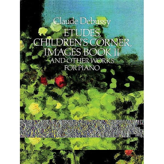 Dover Classical Piano Music Etudes, Children's Corner, Images Book II: And Other Works for Piano, (Paperback)