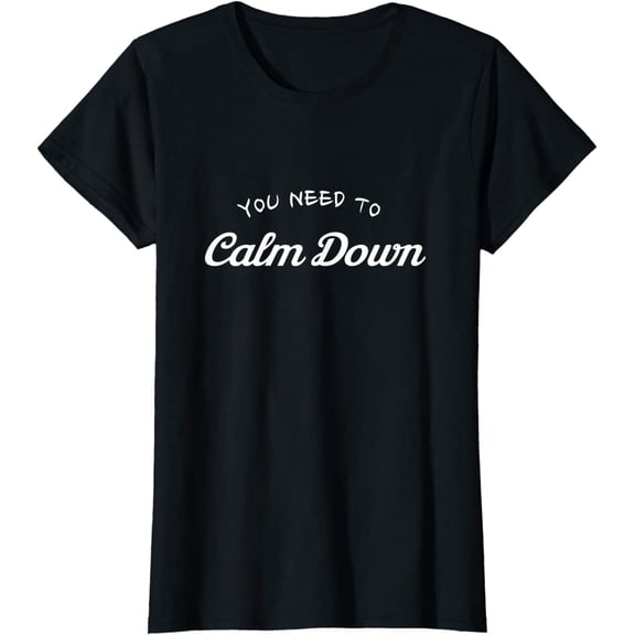 Women Tops You Need to Calm Down Short Sleeve Casual T-Shirt