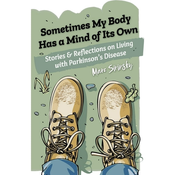 Sometimes My Body Has a Mind of Its Own: Stories and Reflections on Living with Parkinson's Disease, (Paperback)