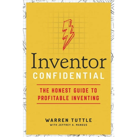 Inventor Confidential: The Honest Guide to Profitable Inventing (Paperback)