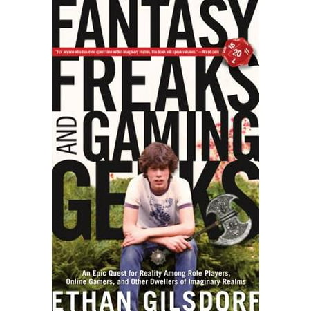 Fantasy Freaks and Gaming Geeks : An Epic Quest for Reality Among Role Players, Online Gamers, and Other Dwellers of Imaginary