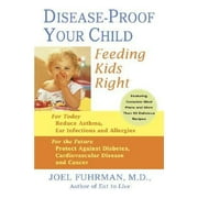 Disease-Proof Your Child: Feeding Kids Right [Hardcover - Used]