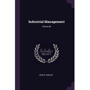 Industrial Management; Volume 60 Paperback 1378436997 9781378436998 John R. Dunlap