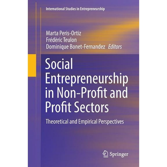International Studies in Entrepreneurshi Social Entrepreneurship in Non-Profit and Profit Sectors: Theoretical and Empirical Perspectives, Book 36, (Paperback)
