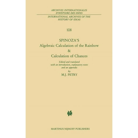 International Archives of the History of Spinoza's Algebraic Calculation of the Rainbow & Calculation of Chances: Edited and Translated with an Introduction, Exp, Book 108, (Hardcover)