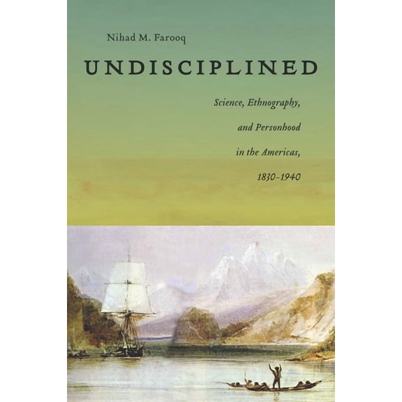 America and the Long 19th Century Undisciplined: Science, Ethnography, and Personhood in the Americas, 1830-1940, Book 9, (Hardcover)
