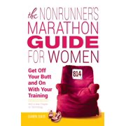 The Nonrunner's Marathon Guide for Women : Get Off Your Butt and On with Your Training (Paperback)