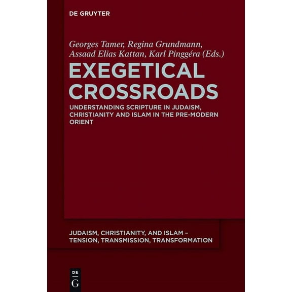 Judaism, Christianity, and Islam - Tensi Exegetical Crossroads: Understanding Scripture in Judaism, Christianity and Islam in the Pre-Modern Orient, Book 8, (Hardcover)