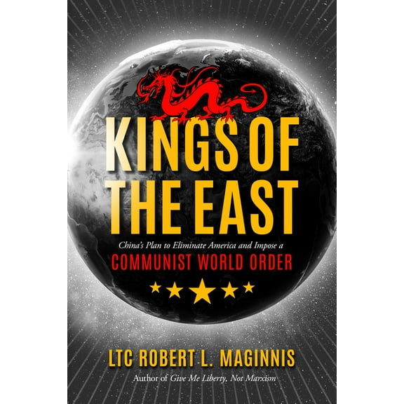 Kings of the East: China's Plan to Eliminate America and Impose a Communist World Order, (Paperback)