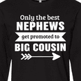 thumbnail image 4 of Inktastic Only the Best Nephews Get Promoted to Big Cousin Long Sleeve T-Shirt, 4 of 5