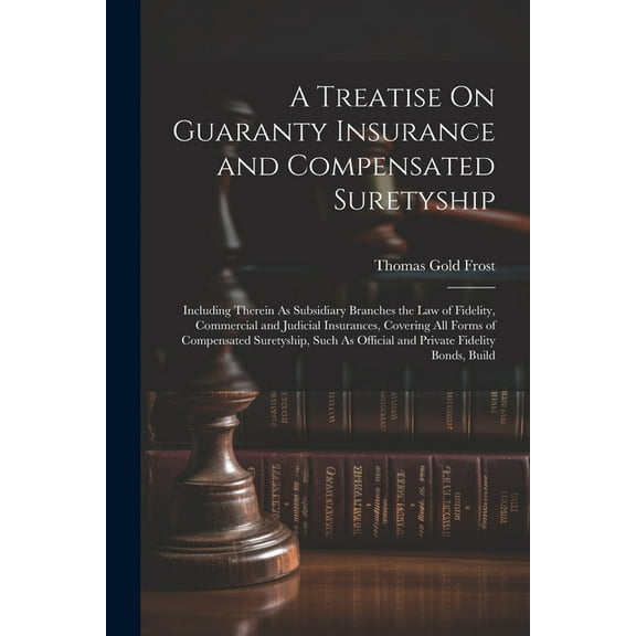 A Treatise On Guaranty Insurance and Compensated Suretyship, (Paperback)