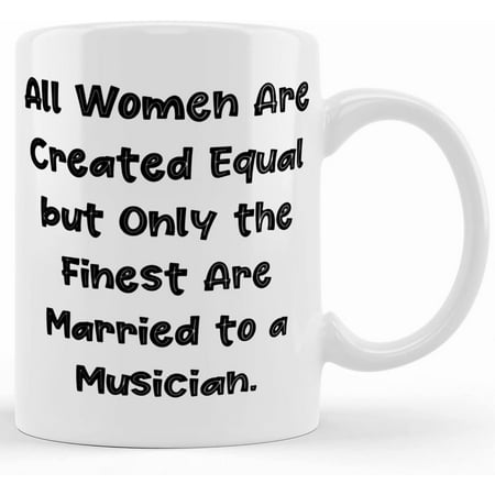 

All Women Are Created Equal But Only The Finest Are Married To A Musician. Wife 11oz 15oz Mug Love Wife Gifts Cup For Wife Ceramic Novelty Coffee Mugs 11oz 15oz Mug Tea Cup Gift Pr