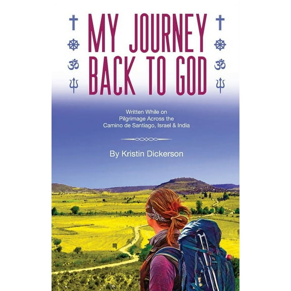 My Journey Back To God Written while on pilgrimage across the Camino de Santiago, Israel and India, (Paperback)