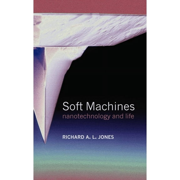 Soft Machines: Nanotechnology and Life, (Hardcover)