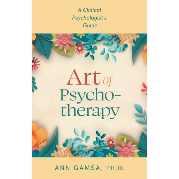 Art of Psychotherapy: A Clinical Psychologist's Guide, (Paperback)