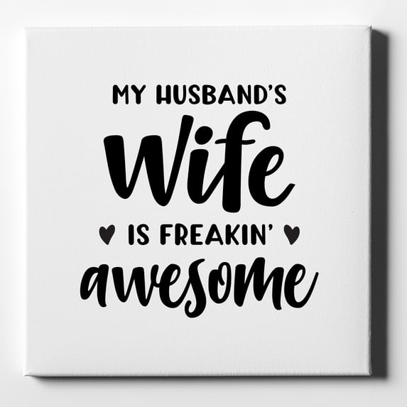 My Husband's Wife is Freaking Awesome - 10" x 10" - Decorative Canvas Wall Art - White Edge - 5/8" Gallery Wrapped