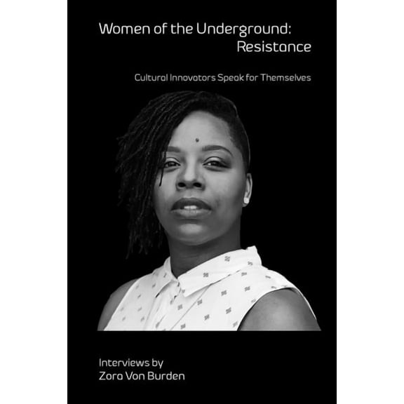 Women of the Underground: Resistance: Cultural Innovators Speak for Themselves (Paperback)