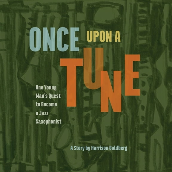 Once Upon a Tune: One Young Man's Quest to Become a Jazz Saxophonist, (Paperback)