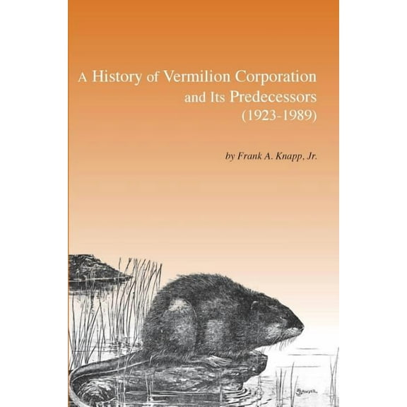 A History of Vermilion Corporation and Its Predecessors (1923-1989), (Paperback)