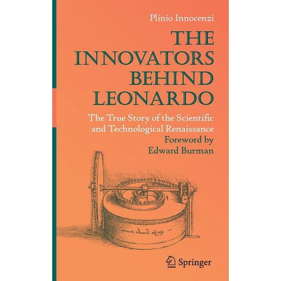The Innovators Behind Leonardo: The True Story of the Scientific and Technological Renaissance, (Hardcover)