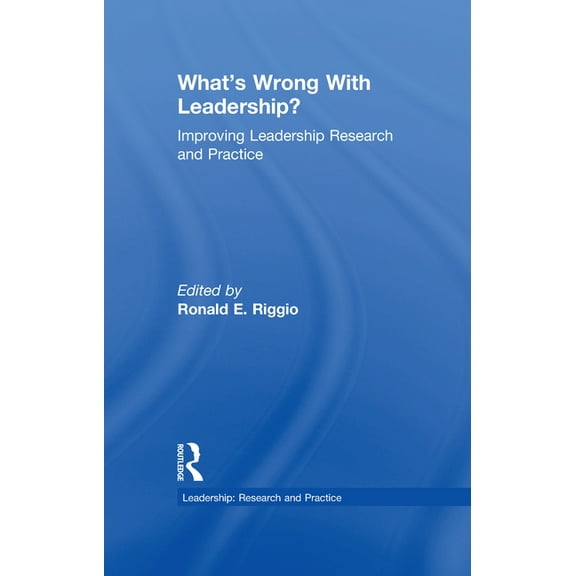 Leadership: Research and Practice What's Wrong With Leadership?: Improving Leadership Research and Practice, (Hardcover)
