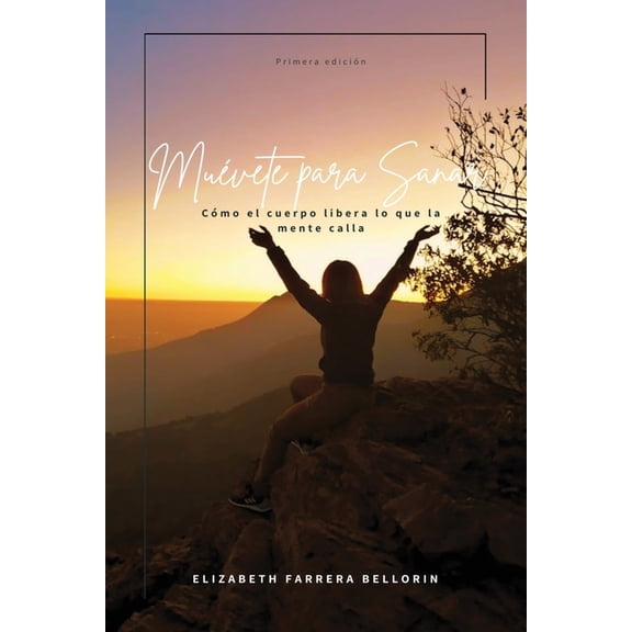 MuÃ©vete Para Sanar: CÃ³mo el cuerpo libera lo que la mente calla, (Paperback)