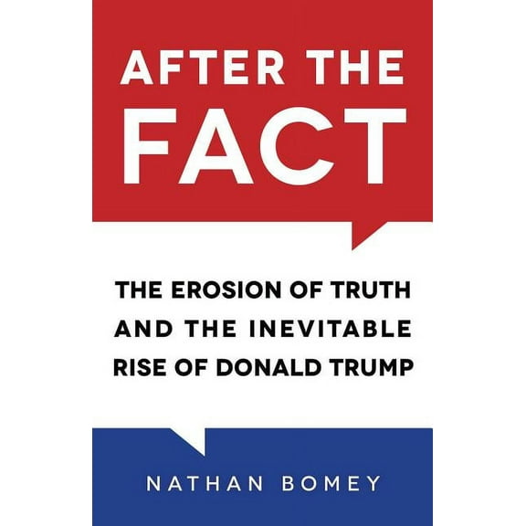 After the Fact: The Erosion of Truth and the Inevitable Rise of Donald Trump, (Hardcover)