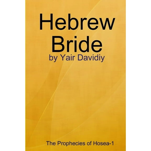 Hebrew Bride: The Prophecies of Hosea -1, (Paperback)