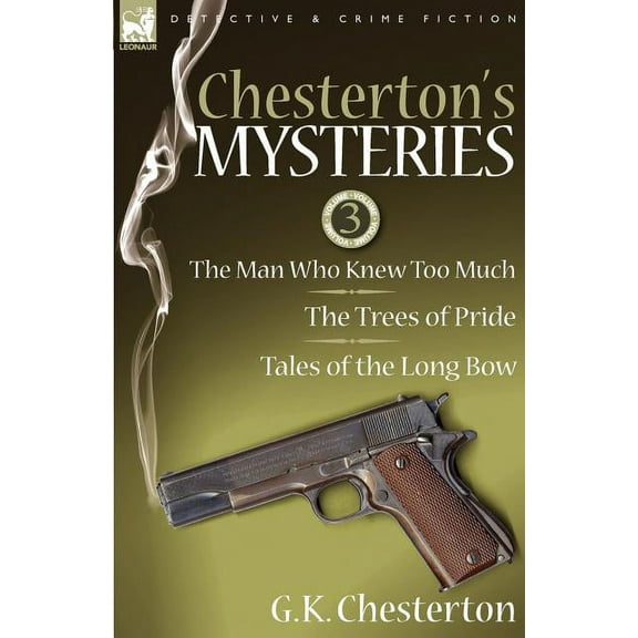 Chesterton's Mysteries: 3-The Man Who Knew Too Much, the Trees of Pride & Tales of the Long Bow, (Paperback)