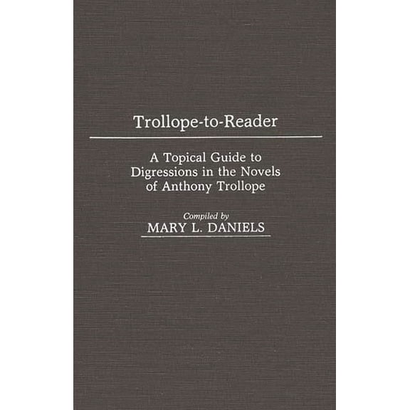 Trollope-To-Reader: A Topical Guide to Digressions in the Novels of Anthony Trollope, (Hardcover)