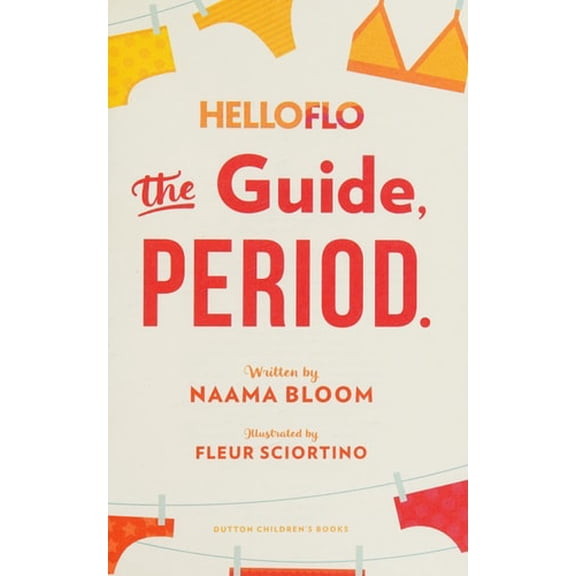 Pre-Owned Helloflo: The Guide, Period.: The Everything Puberty Book for the Modern Girl (Paperback) 0399187294 9780399187292