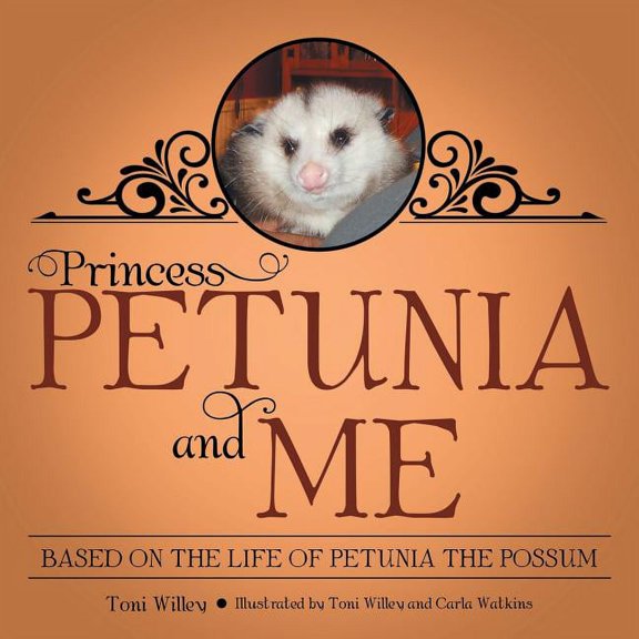 Princess Petunia and Me: Based on the Life of Petunia the Possum, (Paperback)