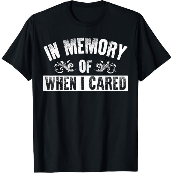 t-shirt Outpost314 Wear: In Memory of When I Cared T-Shirt mens，black，women，funny，journey，Crew Neck, Short Sleeve,custom clothing patterns.gift