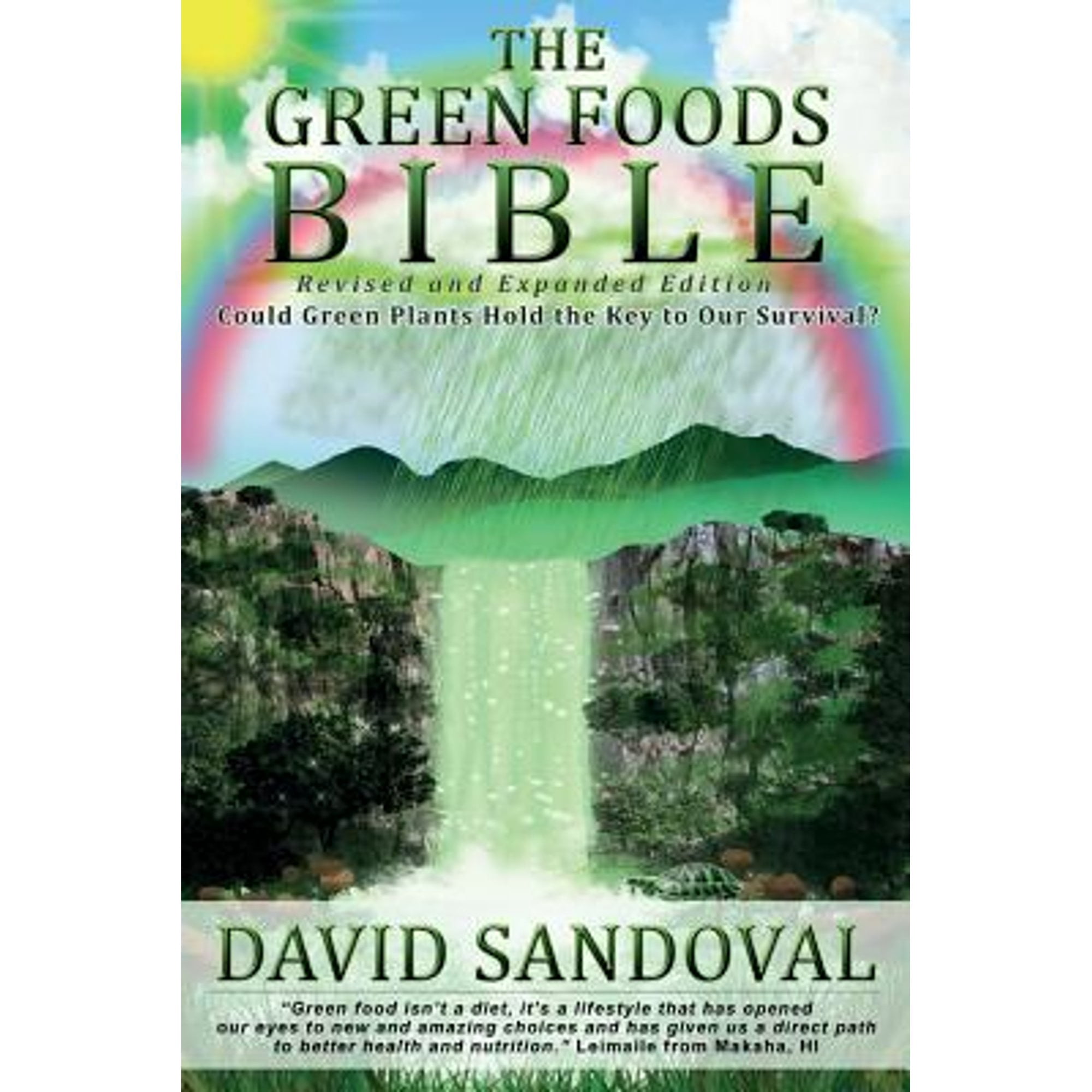 The Green Foods Bible - Revised and Expanded Edition: Could Green Plants Hold the Key to Our (Paperback) by David Sandoval