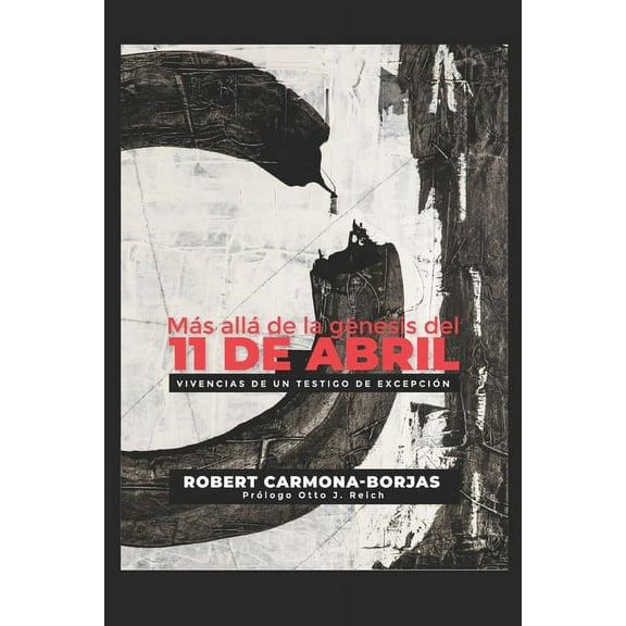 Más allá de la génesis del 11 de abril: Vivencias de un testigo de excepción (Paperback)