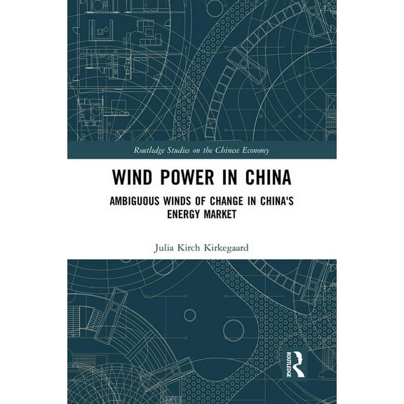 Routledge Studies on the Chinese Economy Wind Power in China: Ambiguous Winds of Change in China's Energy Market, (Paperback)