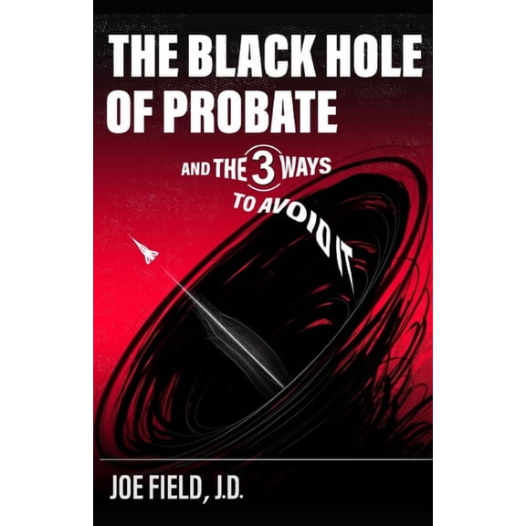 The Black Hole of Probate: (And the Three Ways to Avoid It), (Paperback)